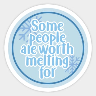 Some people are worth melting for Sticker